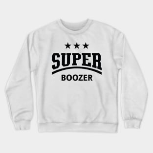 Super Boozer (Boozing / Drinking / Alcohol / Black) Crewneck Sweatshirt